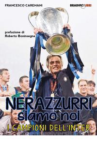 Nerazzurri siamo noi. I campioni dell'Inter